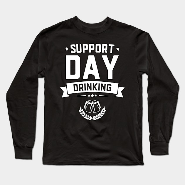 Support Day Drinking Funny St Patricks Day Long Sleeve T-Shirt by trendingoriginals